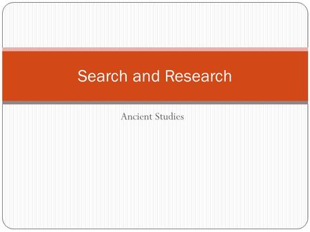 Ancient Studies Search and Research. Research is formalized curiosity. It is poking and prying with a purpose. --Zora Neale Hurston.