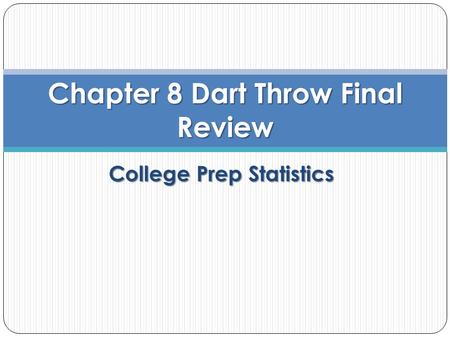 College Prep Statistics Chapter 8 Dart Throw Final Review.