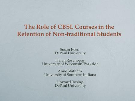 The Role of CBSL Courses in the Retention of Non-traditional Students.