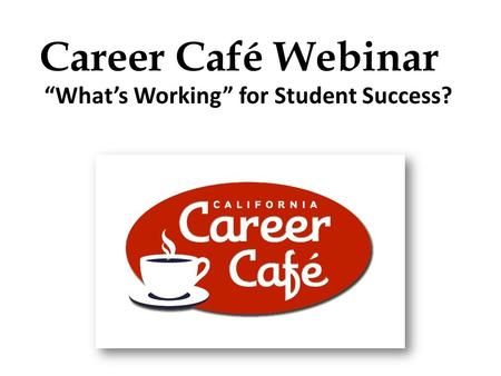 Career Café Webinar “What’s Working” for Student Success?