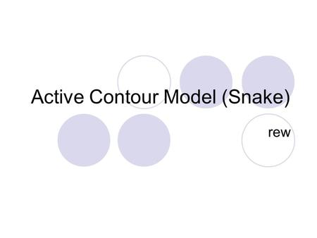Active Contour Model (Snake) rew. Outline Introduce Active Contour Model.
