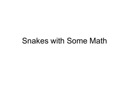 Snakes with Some Math.