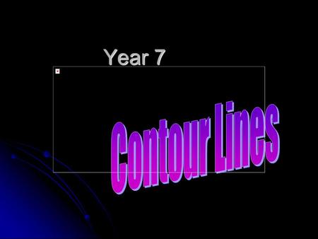 Year 7. Contour Lines Contour Lines show: 1. Joins equal areas of height 2. The height of the land 3. The shape of the land 4. The steepness of the land.