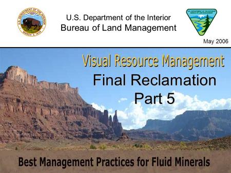 Final Reclamation Part 5 U.S. Department of the Interior Bureau of Land Management May 2006.