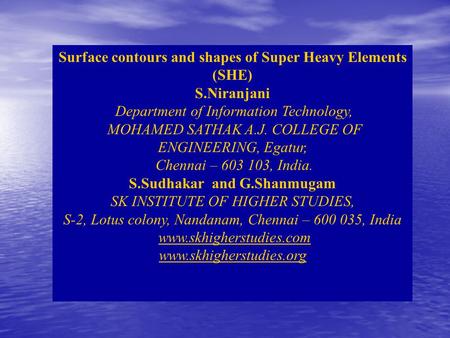 Surface contours and shapes of Super Heavy Elements (SHE) S.Niranjani Department of Information Technology, MOHAMED SATHAK A.J. COLLEGE OF ENGINEERING,