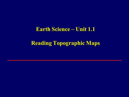 Earth Science – Unit 1.1 Reading Topographic Maps