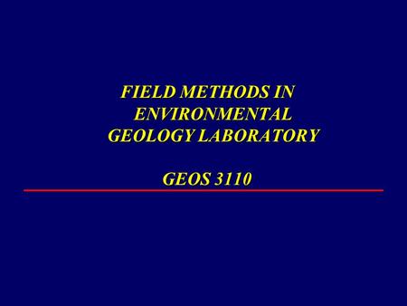 FIELD METHODS IN ENVIRONMENTAL GEOLOGY LABORATORY GEOS 3110