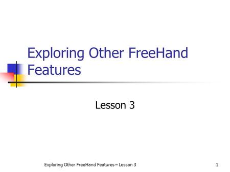 Exploring Other FreeHand Features – Lesson 31 Exploring Other FreeHand Features Lesson 3.