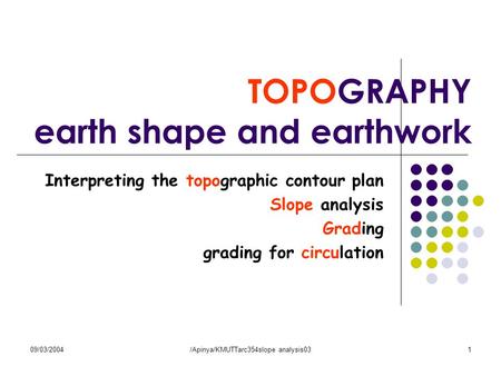 09/03/2004/Apinya/KMUTTarc354slope analysis031 TOPOGRAPHY earth shape and earthwork Interpreting the topographic contour plan Slope analysis Grading grading.