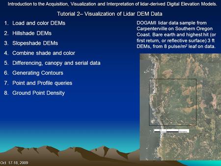 Tutorial 2– Visualization of Lidar DEM Data Introduction to the Acquisition, Visualization and Interpretation of lidar-derived Digital Elevation Models.