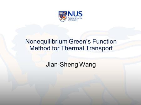 Nonequilibrium Green’s Function Method for Thermal Transport Jian-Sheng Wang.