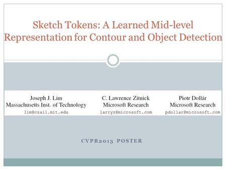 Sketch Tokens: A Learned Mid-level Representation for Contour and Object Detection CVPR2013 POSTER.
