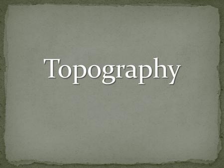 As we go through the PowerPoint, please do the following:  Match your cards.  Take notes in your science notebook.  Label your map. topographyThe study…