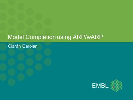 Ciarán Carolan Model Completion using ARP/wARP. What?? Ligands Nucleotides Solvent C. Carolan: Model Completion using ARP/wARPJune 13th, 2011 2.