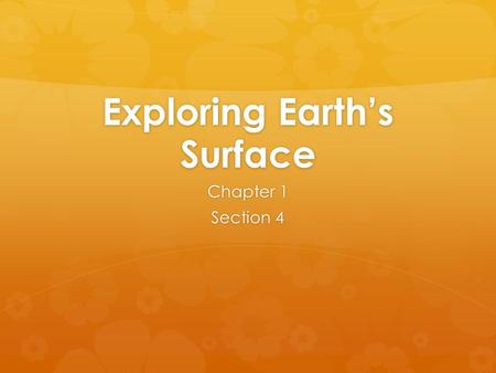 Exploring Earth’s Surface Chapter 1 Section 4. Standard  6.2 Topography is reshaped by the weathering of rock and soil and by the transportation and.