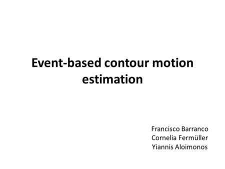 Francisco Barranco Cornelia Fermüller Yiannis Aloimonos Event-based contour motion estimation.