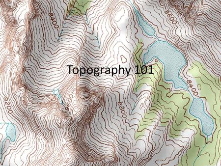 Topography 101. What is Topography? Topography – the study of shapes and features on Earth’s surface Differences in Elevation – height above sea level.
