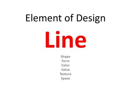 Element of Design Line Shape Form Color Value Texture Space.