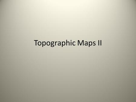 Topographic Maps II. 1.Which way is the water flowing in the following picture? 2. Where is the valley? 3. Where is the highest point? 4.Where is a flatland?