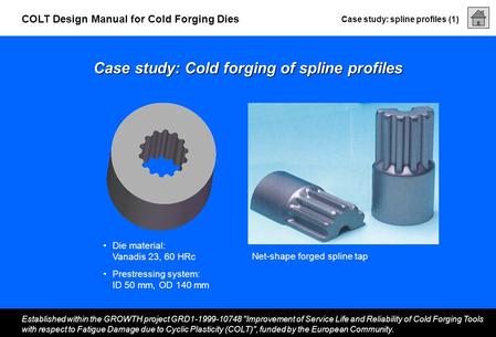 Case study: spline profiles (1) Established within the GROWTH project GRD1-1999-10748 Improvement of Service Life and Reliability of Cold Forging Tools.