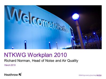 NTKWG Workplan 2010 Richard Norman, Head of Noise and Air Quality March 2010.