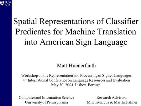Spatial Representations of Classifier Predicates for Machine Translation into American Sign Language Matt Huenerfauth Workshop on the Representation and.