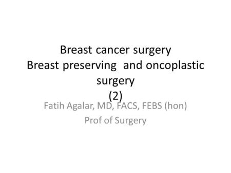 Breast cancer surgery Breast preserving and oncoplastic surgery (2)