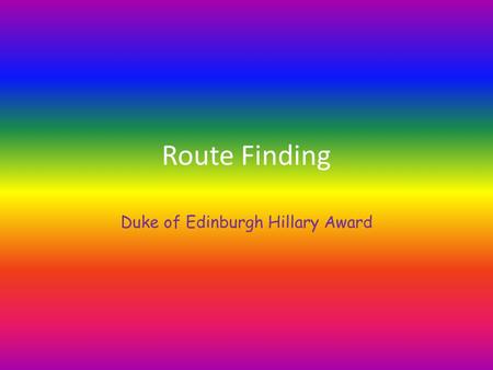Route Finding Duke of Edinburgh Hillary Award. Route finding Watch out for track markers etc to help you stay on the track landmarks & features so you.