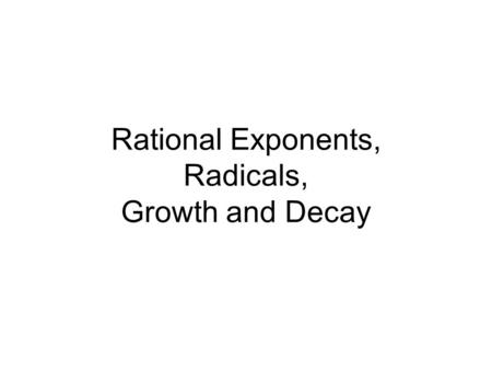 Rational Exponents, Radicals, Growth and Decay