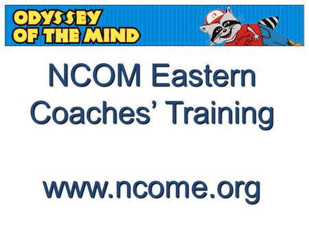 NCOM Eastern Coaches’ Training www.ncome.org Online Coaches TrainingOnline Coaches Training.