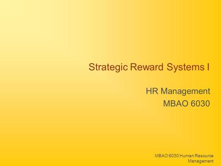 MBAO 6030 Human Resource Management Strategic Reward Systems I HR Management MBAO 6030.