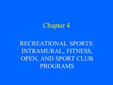 Chapter 4 RECREATIONAL SPORTS: INTRAMURAL, FITNESS, OPEN, AND SPORT CLUB PROGRAMS.