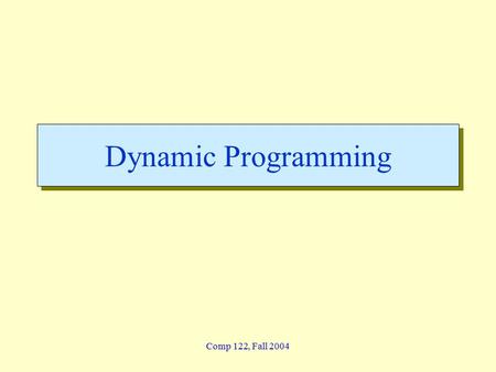 Comp 122, Fall 2004 Dynamic Programming. dynprog - 2 Lin / Devi Comp 122, Spring 2004 Longest Common Subsequence  Problem: Given 2 sequences, X =  x.