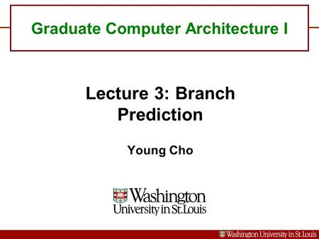 Lecture 3: Branch Prediction Young Cho Graduate Computer Architecture I.