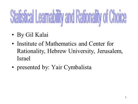 1 By Gil Kalai Institute of Mathematics and Center for Rationality, Hebrew University, Jerusalem, Israel presented by: Yair Cymbalista.