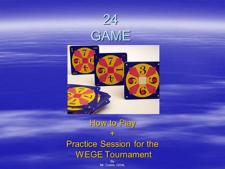 24 GAME How to Play + Practice Session for the WEGE Tournament WEGE TournamentBy Mr. Comm, GOAL.