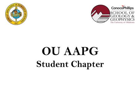OU AAPG Student Chapter. Officers Emilio J Torres. President. M.Sc. Geology student Bagdat Toleubay. Vice President. B.Sc. Geophysics student Andrea Cadena.