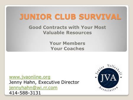 JUNIOR CLUB SURVIVAL Good Contracts with Your Most Valuable Resources Your Members Your Coaches  Jenny Hahn, Executive Director