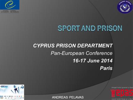 CYPRUS PRISON DEPARTMENT Pan-European Conference 16-17 June 2014 Paris ANDREAS PELAVAS.