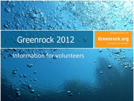 Greenrock 2012 Information for volunteers. Changing the Mindset: Changing the way we all make decisions so that we live more sustainably for the benefit.