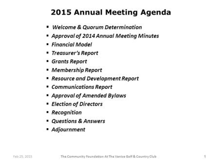 2015 Annual Meeting Agenda  Welcome & Quorum Determination  Approval of 2014 Annual Meeting Minutes  Financial Model  Treasurer’s Report  Grants Report.