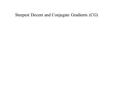 Steepest Decent and Conjugate Gradients (CG). Solving of the linear equation system.