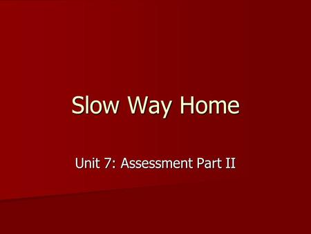 Slow Way Home Unit 7: Assessment Part II. Review of Lesson I Chapters 13-20 Chapters 13-20 What does it mean to read as a writer, and how can doing so.