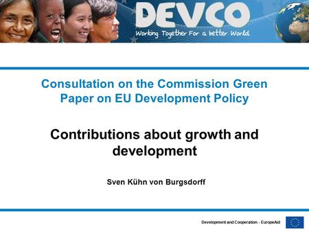 Development and Cooperation - EuropeAid Consultation on the Commission Green Paper on EU Development Policy Contributions about growth and development.