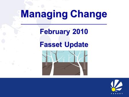 Managing Change February 2010 Fasset Update. Scarce Skills Trainees to qualify as accountants and auditors Bookkeepers and accounting technicians Financial.