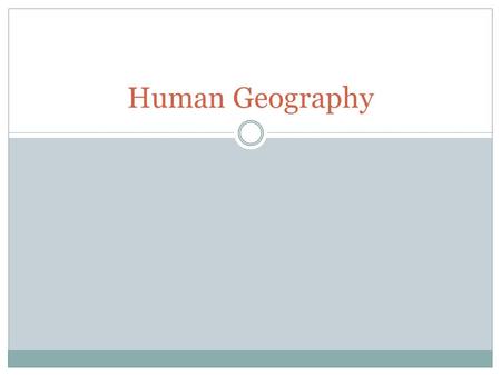 Human Geography. What is Human Geography? Human geography studies humans and human behavior as it affects the earth’s surface. As one geographer put it.