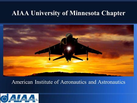AIAA University of Minnesota Chapter American Institute of Aeronautics and Astronautics.