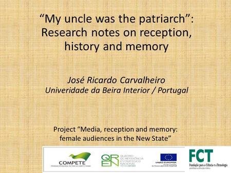 Project “Media, reception and memory: female audiences in the New State” “My uncle was the patriarch”: Research notes on reception, history and memory.