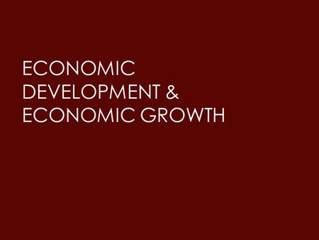 Economic Development & Economic Growth