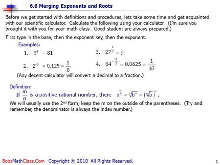 6.6 Merging Exponents and Roots BobsMathClass.Com Copyright © 2010 All Rights Reserved. 1 Before we get started with definitions and procedures, lets take.